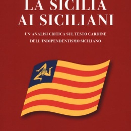 La Sicilia ai siciliani. Storia di una nazione ancora senza Stato
