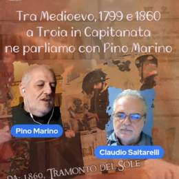 Tra Medioevo, 1799 E 1860 a Troia in Capitanata ne parliamo con Pino Marino