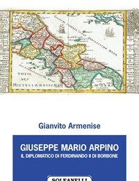 GIUSEPPE MARIO ARPINO-IL DIPLOMATICO DI FERDINANDO II DI BORBONE