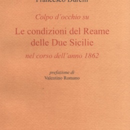 Colpo d’occhio sulle condizione del Reame delle Due Sicilie nel corso dell’anno 1862 di Valentino Romano